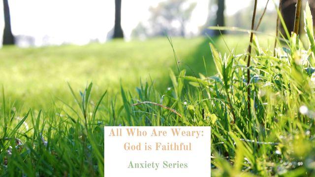 All Who Are Weary: God Is Faithful