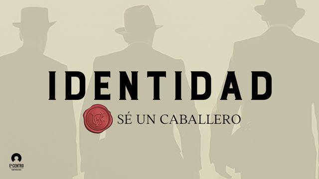 [Sé un Caballero] Identidad