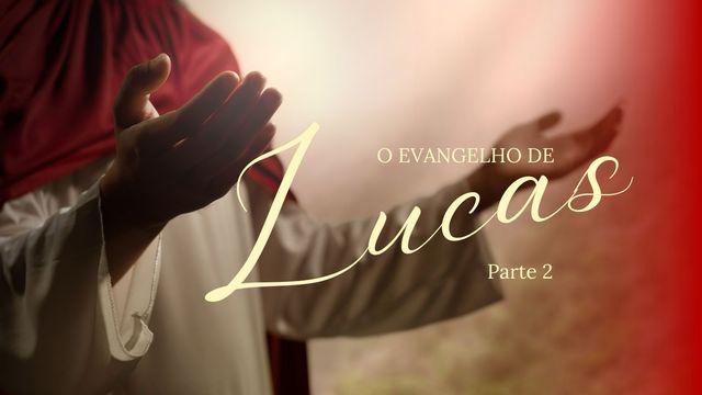 O Evangelho De Lucas - Parte 2