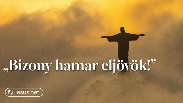 „Bizony hamar eljövök!”