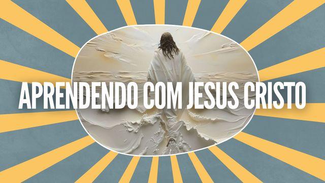 Aprendendo com Jesus Cristo