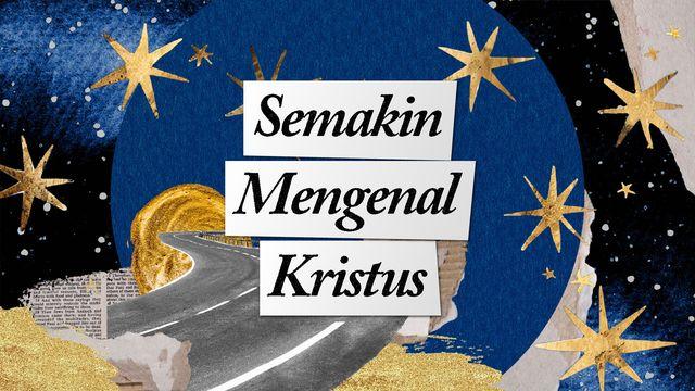Semakin Mengenal Kristus