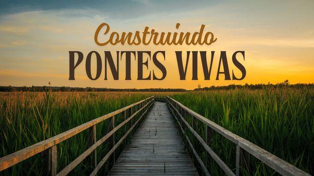 Construindo Pontes Vivas
