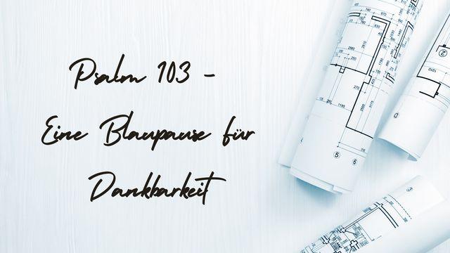 Psalm 103 - Eine Blaupause Für Dankbarkeit