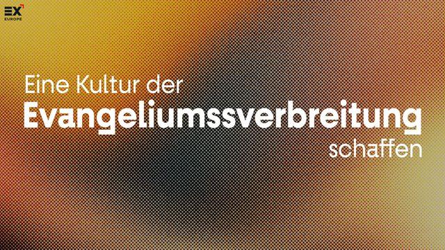 Eine Kultur Der Evangeliumssverbreitung Schaffen // Gospel X - Die Gute Nachricht Teilen
