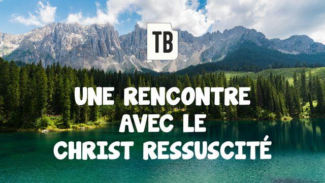Une Rencontre Avec Le Christ Ressuscité