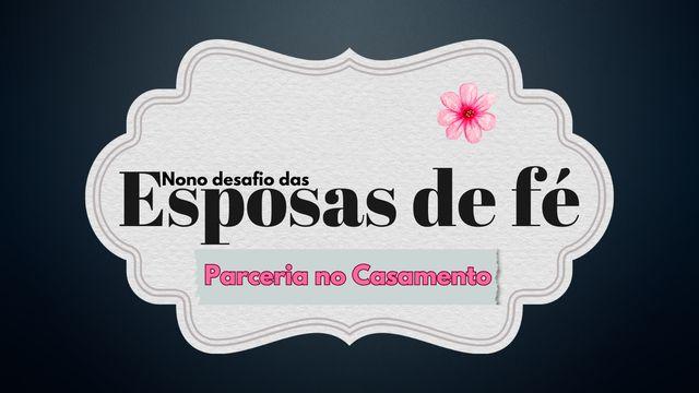 Nono Desafio Das Esposas De Fé: Parceria No Casamento