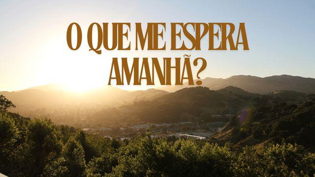 O Que me Espera Amanhã?