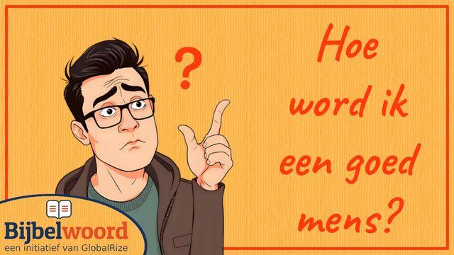 Hoe word ik een goed mens?
