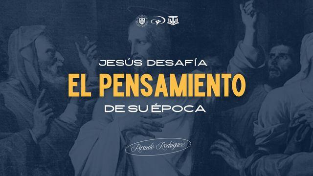 Jesús Desafía El Pensamiento De Su Época