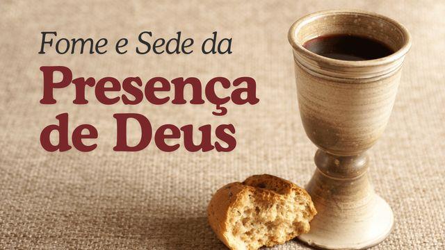 Fome e Sede da Presença de Deus