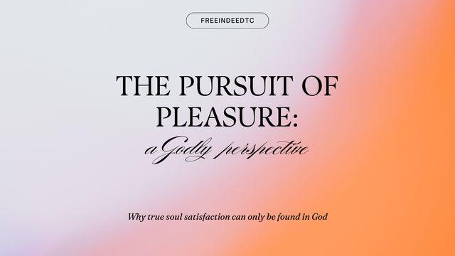 The Pursuit of Pleasure: A Godly Perspective