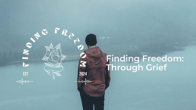 Finding Freedom: Through Grief