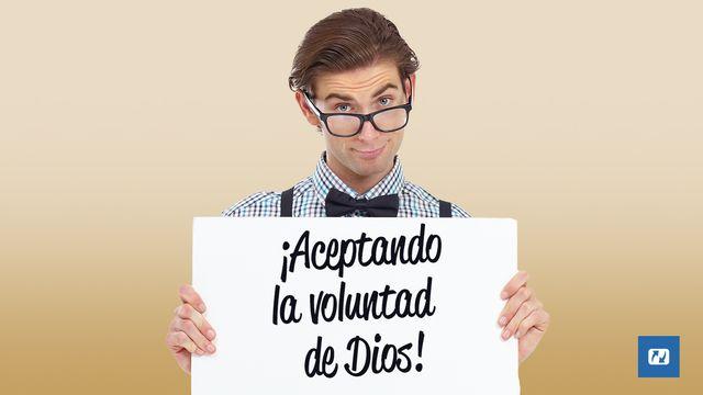 ¡Aceptando La Voluntad De Dios!