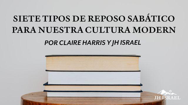 Siete Tipos De Reposo Sabático Para Nuestra Cultura Moderna