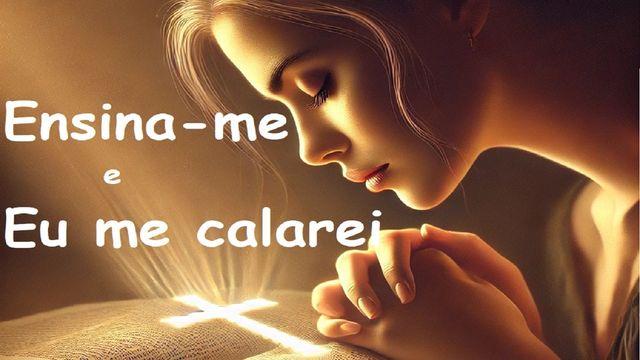 Ensina-Me E Eu Me Calarei