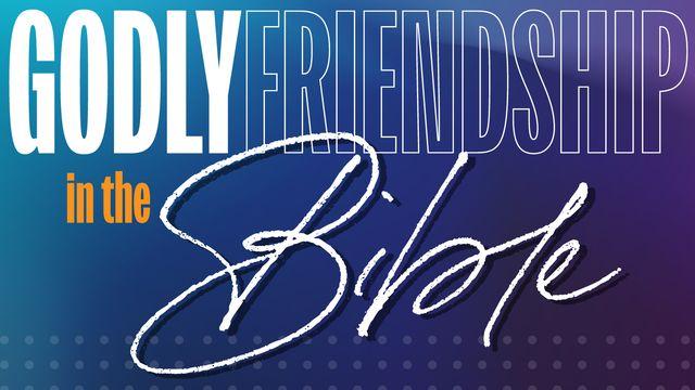 Godly Friendship in the Bible