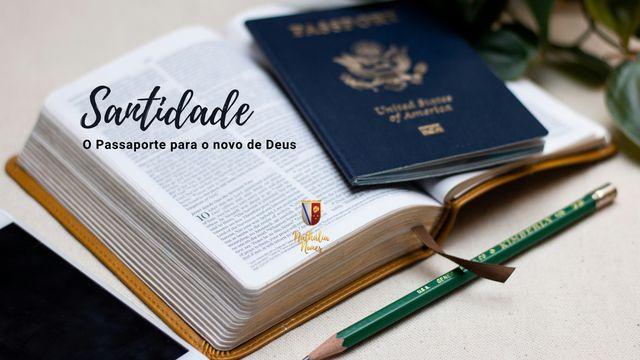 Santidade: O Passaporte para o Novo de Deus