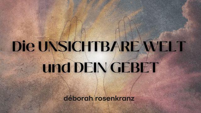 Die UNSICHTBARE WELT und DEIN GEBET