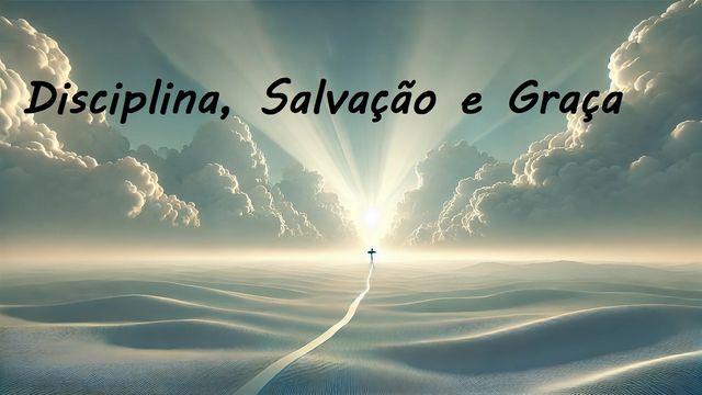 Disciplina, Salvação E Graça