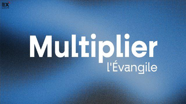Multiplier L'évangile // Gospel X - L'évangile Par Tous Pour Tous
