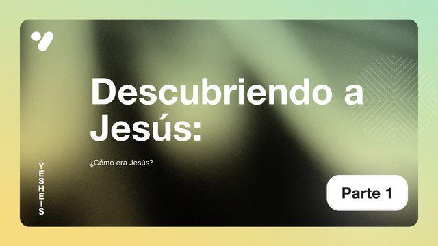 Descubriendo a Jesús: ¿Cómo Era Jesús?