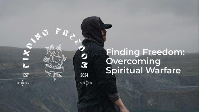 Finding Freedom: Overcoming Spiritual Warfare