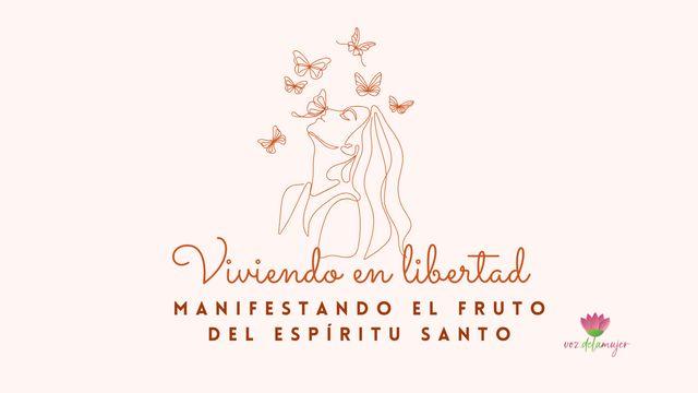 Viviendo en Libertad, Manifestamos El Fruto Del Espíritu Santo