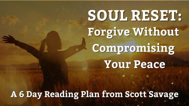 SOUL RESET: Forgive Without Compromising Your Peace