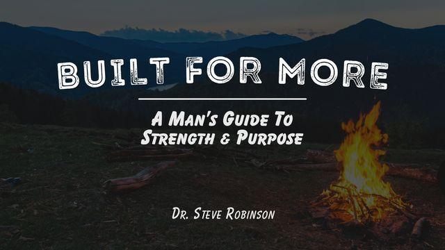Built for More: A Man’s Guide to Strength & Purpose