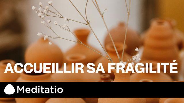 Accueillir sa fragilité
