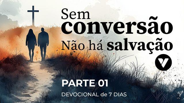 Sem Conversão Não Há Salvação - Parte 01