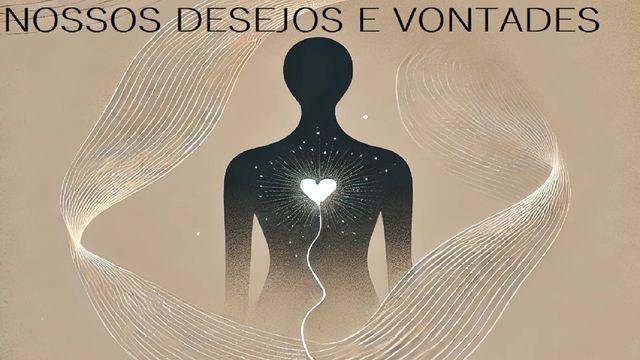 Nossos Desejos E Vontades