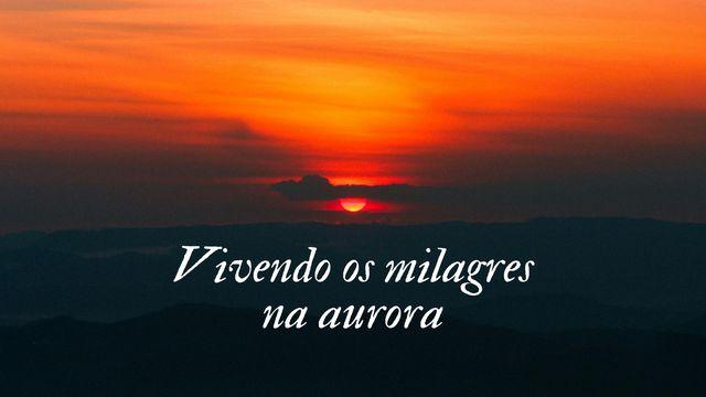 Vivendo Os Milagres Na Aurora