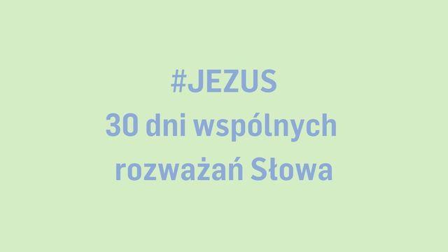 #JEZUS - 30 dni wspólnych rozważań Słowa