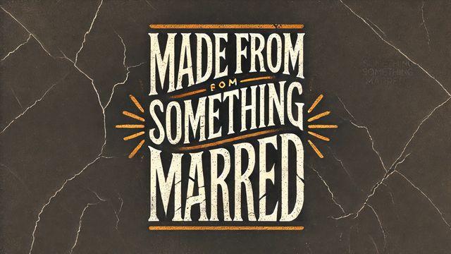Made From Something Marred