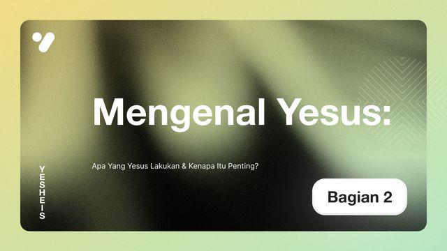 Apa Yang Yesus Lakukan & Kenapa Itu Penting?