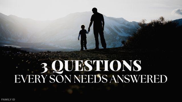 3 Questions Every Son Needs Answered