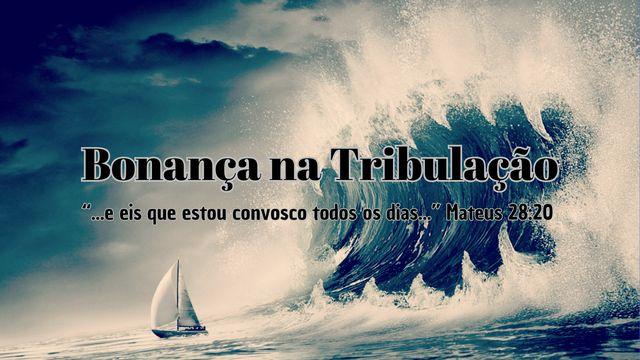 Bonança Nas Tribulações - Parte1