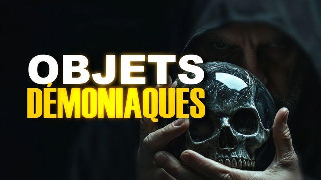 Arrêtez d’ignorer les objets démoniaques