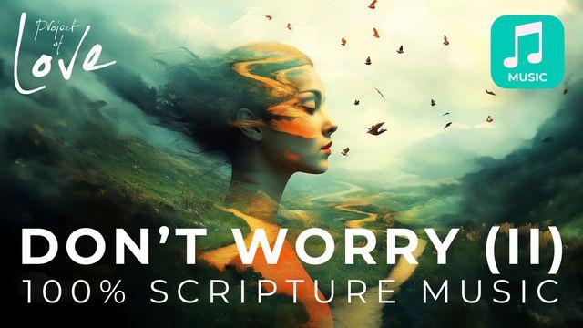 Music: Bible Songs to Stop Worrying (Part II)