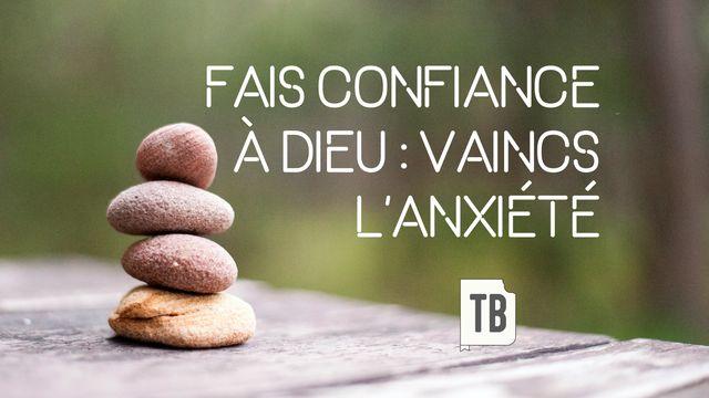 Fais confiance à Dieu : Vaincs l'anxiété