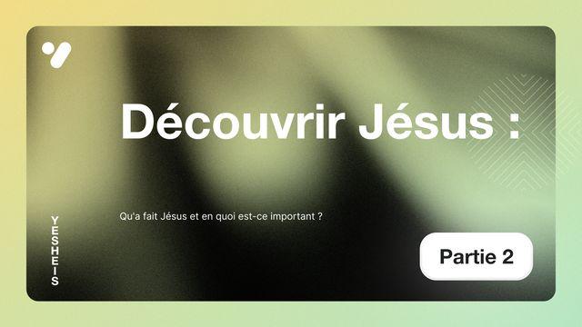 Découvrir Jésus: Qu'a fait Jésus et en quoi est-ce important?