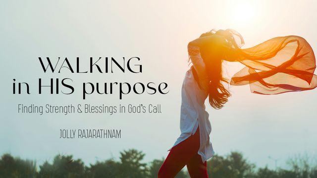 Walking in His Purpose: Finding Strength and Blessings in God’s Call