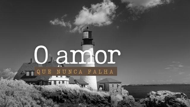 O Amor Que Nunca Falha