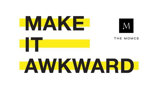 Make It Awkward