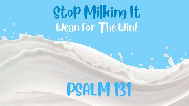 Stop Milking It - Wean for the Win!