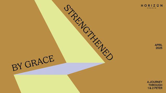 Horizon Church April Bible Reading Plan - Strengthened by Grace: A Journey Through 1 & 2 Peter