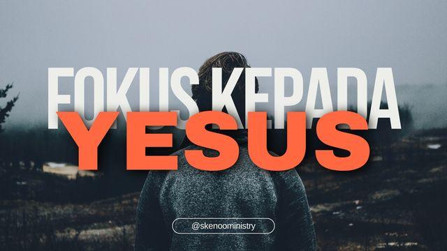 Fokus kepada Yesus