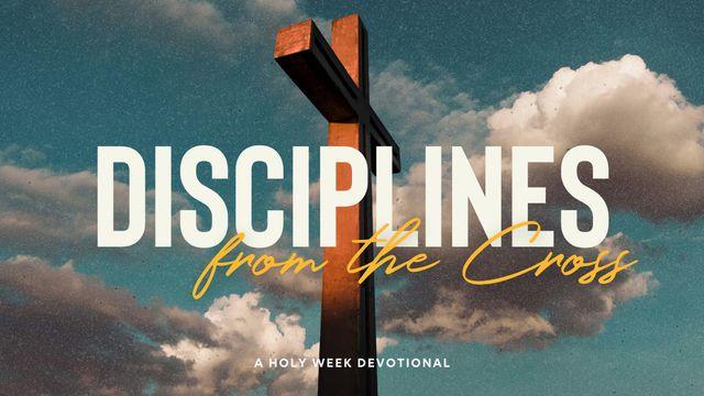 Disciplines From the Cross: A Holy Week Devotional